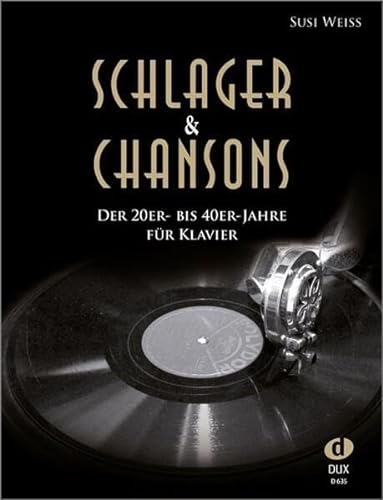 Schlager & Chansons der 20er- bis 40er-Jahre: Eine umfassende Zusammenstellung von 40 Evergreens und Schlagern aus dieser Zeit, für Klavier